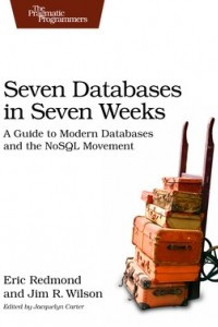 Книга Seven Databases in Seven Weeks: A Guide to Modern Databases and the NoSQL Movement