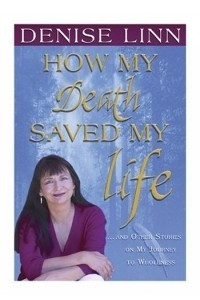 Книга How My Death Saved My Life: And Other Stories On My Journey To Wholeness