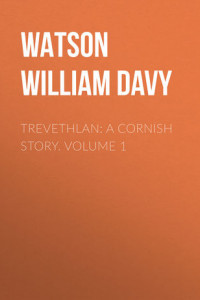 Книга Trevethlan: A Cornish Story. Volume 1