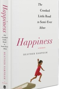 Книга Happiness: The Crooked Little Road to Semi-Ever After