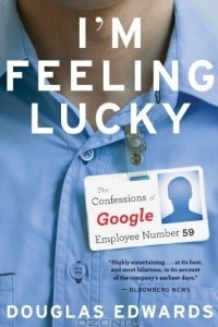 Книга I'm Feeling Lucky: The Confessions of Google Employee Number 59