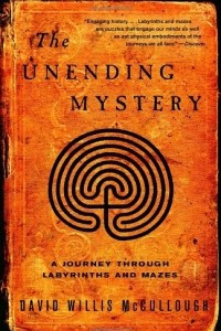 Книга The Unending Mystery: A Journey Through Labyrinths and Mazes