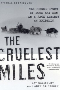 Книга The Cruelest Miles: The Heroic Story of Dogs and Men in a Race Against an Epidemic