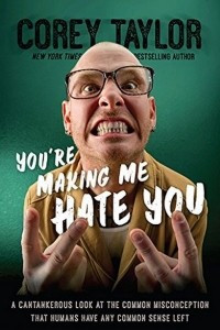 Книга You're Making Me Hate You: A Cantankerous Look at the Common Misconception That Humans Have Any Common Sense Left