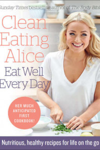 Книга Clean Eating Alice Eat Well Every Day: Nutritious, healthy recipes for life on the go