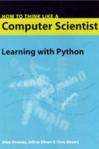 Книга How to Think Like a Computer Scientist. Learning with Python