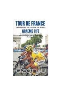Книга Tour de France: The History, the Legend, the Riders