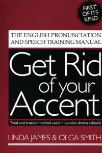 Книга Get Rid of Your Accent: The English Pronunciation and Speech Training Manual