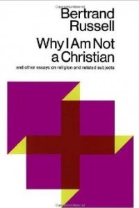 Why I am Not a Christian, and Other Essays on Religion and Related Subjects
