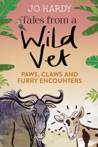 Книга Tales from a Wild Vet: Paws, claws and furry encounters