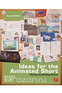 Книга Ideas for the Animated Short, Second Edition: Finding and Building Stories
