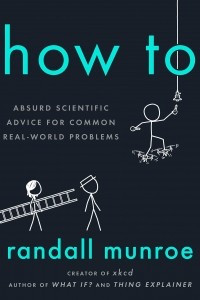 Книга How To: Absurd Scientific Advice for Common Real-World Problems