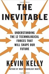 Книга The Inevitable: Understanding the 12 Technological Forces That Will Shape Our Future