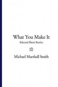 Книга What You Make It: Selected Short Stories