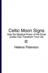 Книга Celtic Moon Signs: How the Mystical Power of the Druid Zodiac Can Transform Your Life