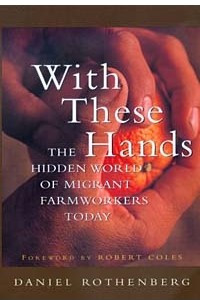 Книга With These Hands: The Hidden World of Migrant Farmworkers Today