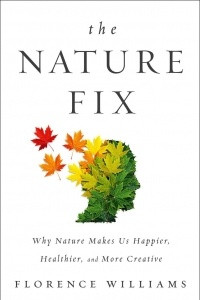 Книга The Nature Fix: Why Nature Makes Us Happier, Healthier, and More Creative
