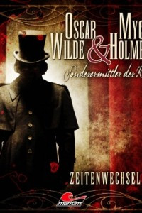 Книга Oscar Wilde & Mycroft Holmes. Sonderermittler der Krone. Folge 01: Zeitenwechsel