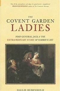 Книга The Covent Garden Ladies: Pimp General Jack & The Extraordinary Story Of Harris's List