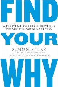 Книга Find Your Why: A Practical Guide for Discovering Purpose for You and Your Team