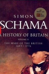 Книга A History of Britain, Volume 2: The Wars of the British, 1603-1776