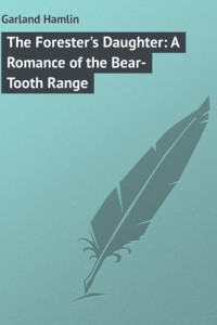 Книга The Forester's Daughter: A Romance of the Bear-Tooth Range
