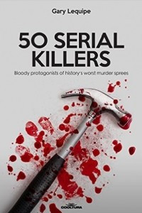 Книга 50 SERIAL KILLERS: Bloody protagonists of history's worst murder sprees