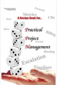Книга A Recipe Book For- Practical Project Management