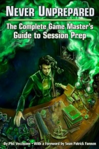 Книга Never Unprepared: The Complete Game Master's Guide to Session Prep