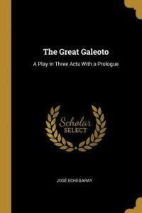 The Great Galeoto: A Play in Three Acts with a Prologue