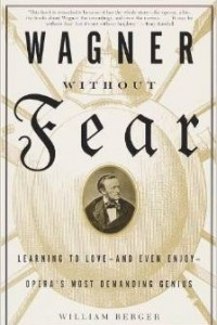 Книга Wagner without Fear: Learning to Love and Even Enjoy Opera's Most Demanding Genius