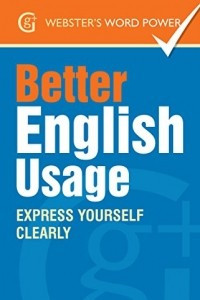 Книга Webster's Word Power Better English Usage: Express Yourself Clearly