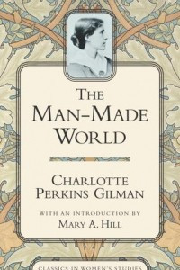 Книга The Man-Made World; or Our Androcentric Culture