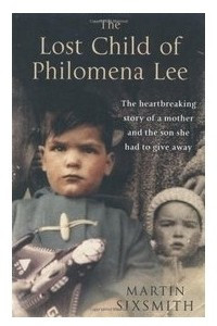 Книга Потерянное дитя Филомены Ли: мать, сын и пятидесятилетние поиски