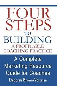 Книга Four Steps To Building A Profitable Coaching Practice: A Complete Marketing Resource Guide For Coaches