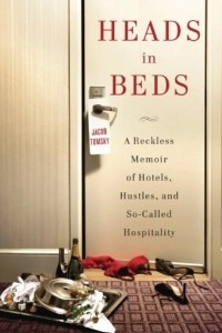 Книга Heads in Beds: A Reckless Memoir of Hotels, Hustles, and So-Called Hospitality