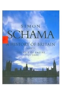 Книга A History of Britain: The Fate of Empire, 1776-2000, Vol. 3