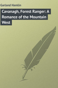 Книга Cavanagh, Forest Ranger: A Romance of the Mountain West