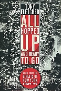 Книга All Hopped Up and Ready to Go: Music from the Streets of New York 1927-77