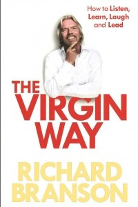 Книга The Virgin Way: How to Listen, Learn, Laugh and Lead