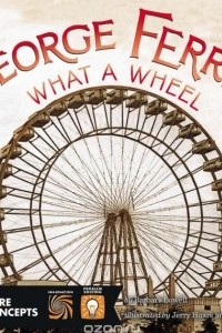 Книга George Ferris, What a Wheel!