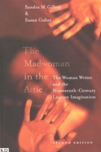 Книга The Madwoman in the Attic: The Woman Writer and the Nineteenth–Century Literary Imagination