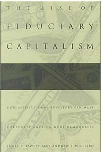 Книга The Rise of Fiduciary Capitalism: How Institutional Investors Can Make Corporate America More Democratic