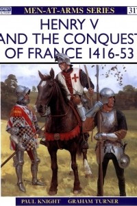 Книга Henry V and the Conquest of France 1416-53