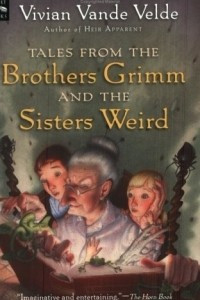 Книга Tales from the Brothers Grimm and the Sisters Weird