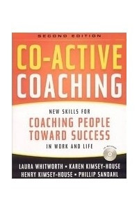 Книга Co-Active Coaching, 2nd Edition: New Skills for Coaching People Toward Success in Work and, Life