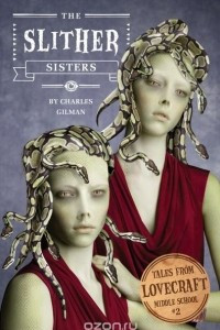 Книга Tales from Lovecraft Middle School #2: The Slither Sisters