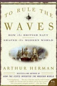 Книга To Rule the Waves: How the British Navy Shaped the Modern World