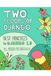 Книга Two Scoops of Django: Best Practices for Django 1.8