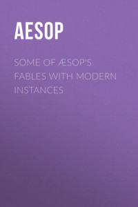Книга Some of Æsop's Fables with Modern Instances